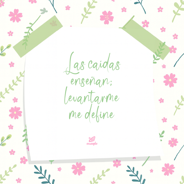 Frase motivadora ilustrada con flores: “Las caídas enseñan; levantarme me define”.