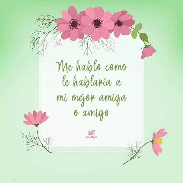 Frase de superación personal sobre autoestima en fondo verde con flores rosadas: “Me hablo como le hablaría a mi mejor amiga o amigo”.