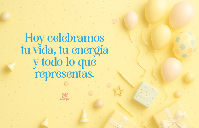 Frase de cumpleaños: Hoy celebramos tu vida, tu energía y todo lo que representas — imagen con globos y regalos en tonos pastel amarillos.